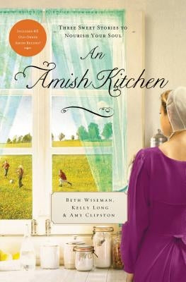 An Amish Kitchen: Three Amish Novellas by Wiseman, Beth