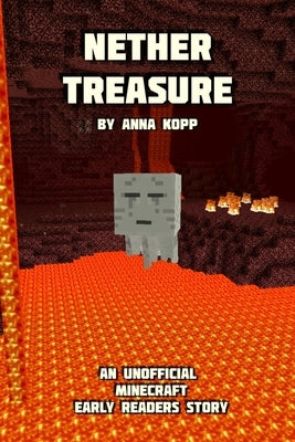 Nether Treasure: An Unofficial Minecraft Story For Early Readers by Kopp, Anna
