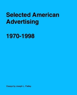 Selected American Advertising by Flatley, Joseph L.