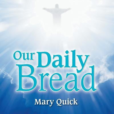 Our Daily Bread by Quick, Mary