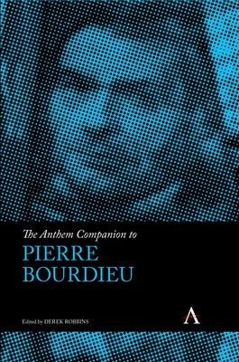 The Anthem Companion to Pierre Bourdieu by Robbins, Derek
