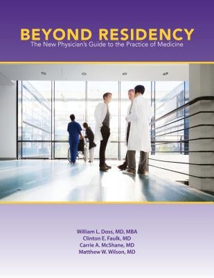 Beyond Residency: The New Physician's Guide to the Practice of Medicine by Doss, William L.