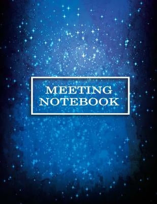 Meeting Notebook: Business Meeting Book for Secretary and Professional Meeting Record - 120 Pages (Ruled Format) 8.5 X 11 by Creation, Earn
