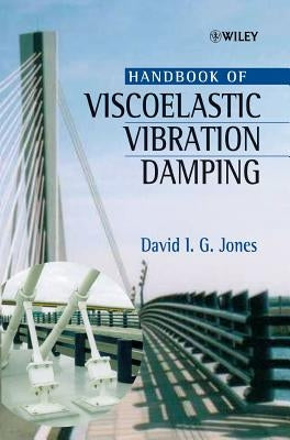 Handbook of Viscoelastic Vibration Damping by Jones, David I. G.