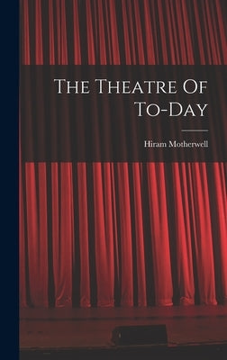 The Theatre Of To-day by Motherwell, Hiram