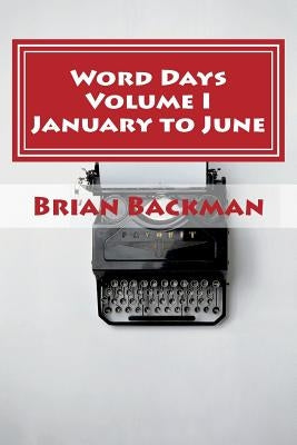 Word Days: The Language and Literature Lover's Almanac by Backman, Brian Michael