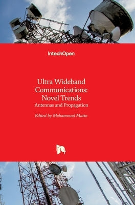 Ultra Wideband Communications: Novel Trends - Antennas and Propagation by Matin, Mohammad Abdul