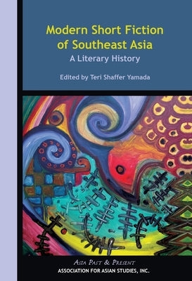 Modern Short Fiction of Southeast Asia: A Literary History by Yamada, Teri Shaffer
