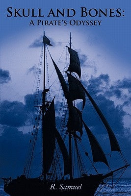 Skull and Bones: A Pirate's Odyssey by Samuel, R.
