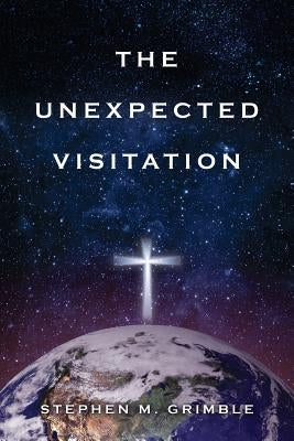 The Unexpected Visitation by Grimble, Stephen M.