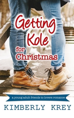 Getting Kole for Christmas: A Young Adult Novella by Krey, Kim