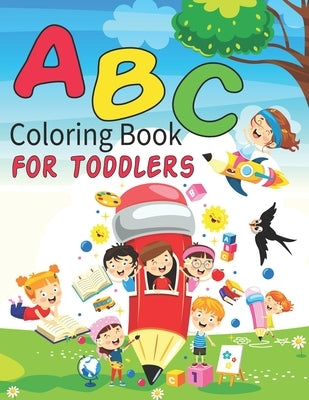 ABC Coloring Book For Toddlers: Alphabet Coloring Book for Preschool Kindergarten Girls Boys and Kids to Learn the English Alphabet Letters from A to by Publishing, G. Mariadem Press