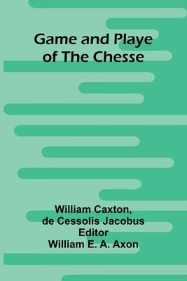 Game and Playe of the Chesse by Caxton, William