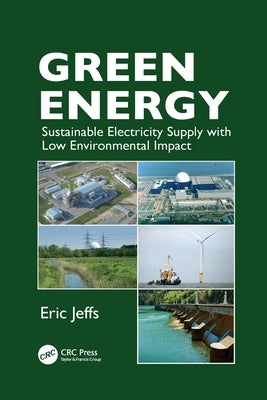 Green Energy: Sustainable Electricity Supply with Low Environmental Impact by Jeffs, Eric