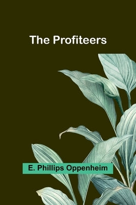 The Profiteers by Phillips Oppenheim, E.