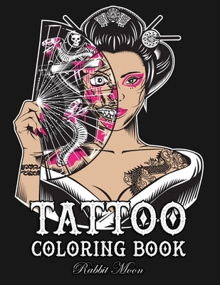 Tattoo Coloring Book: An Adult Coloring Book with Awesome, Sexy, and Relaxing Tattoo Designs for Men and Women by Moon, Rabbit