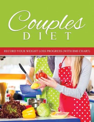Couples Diet: Record Your Weight Loss Progress (with BMI Chart) by Speedy Publishing LLC