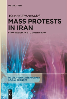 Mass Protests in Iran: From Resistance to Overthrow by Kazemzadeh, Masoud