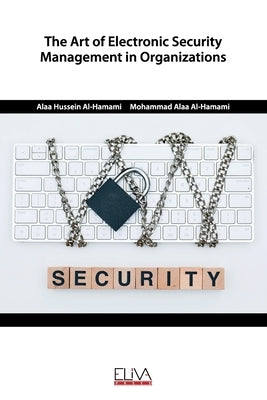 The Art of Electronic Security Management in Organizations by Al-Hamami, Mohammad Alaa