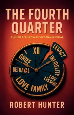 The Fourth Quarter, A Memoir of Renewal, Reflection, and Resolve by Hunter, Robert