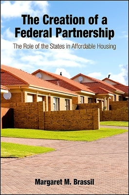 The Creation of a Federal Partnership: The Role of the States in Affordable Housing by Brassil, Margaret M.