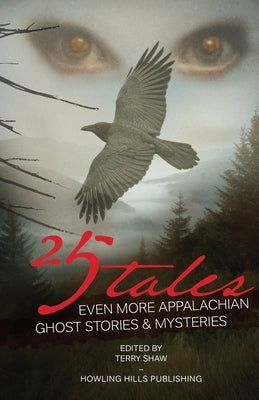 25 Tales: Even More Appalachian Ghost Stories & Mysteries by Shaw, Terry L.