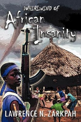 Whirlwind of African Insanity by Zarkpah, Lawrence N.