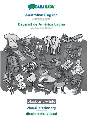 Australian English - Español de América Latina, visual dictionary, BW: BABADADA Australian English - Latin American Spanish, visual dictionary, BW by Babadada Gmbh