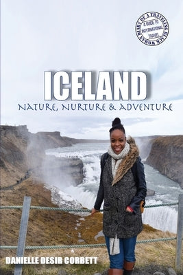 Iceland: Nature, Nurture & Adventure by Desir Corbett, Danielle