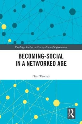 Becoming-Social in a Networked Age by Thomas, Neal