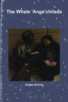 The Whole 'Ange'chilada by Nichols, Angela