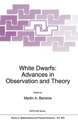 White Dwarfs: Advances in Observation and Theory by Barstow, Martin A.