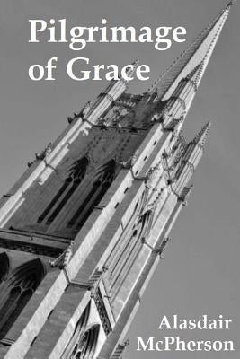 Pilgrimage of Grace by McPherson, Alasdair