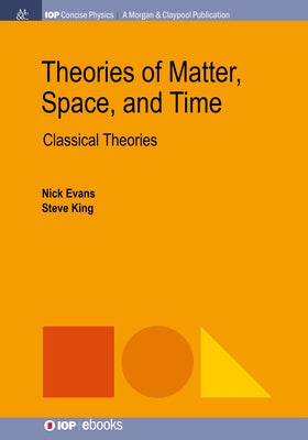 Theories of Matter, Space and Time: Classical Theories by Evans, Nick