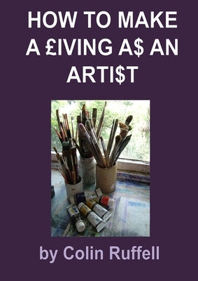 How to Make a £iving a$ an Arti$t by Ruffell, Colin