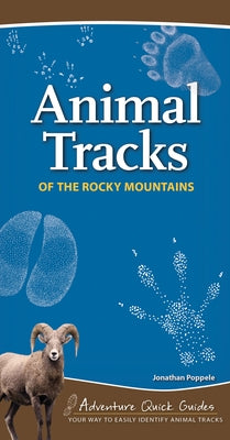 Animal Tracks of the Rocky Mountains: Your Way to Easily Identify Animal Tracks by Poppele, Jonathan