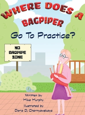 Where Does A Bagpiper Go To Practice by Murphy, Mike