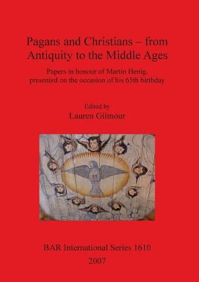Pagans and Christians - from Antiquity to the Middle Ages by Gilmour, Lauren