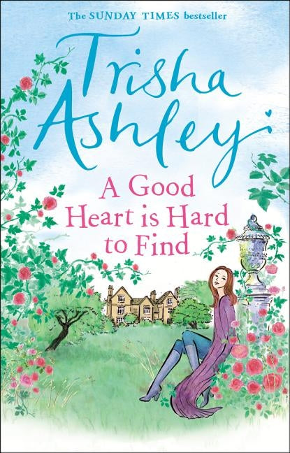 A Good Heart Is Hard to Find by Ashley, Trisha