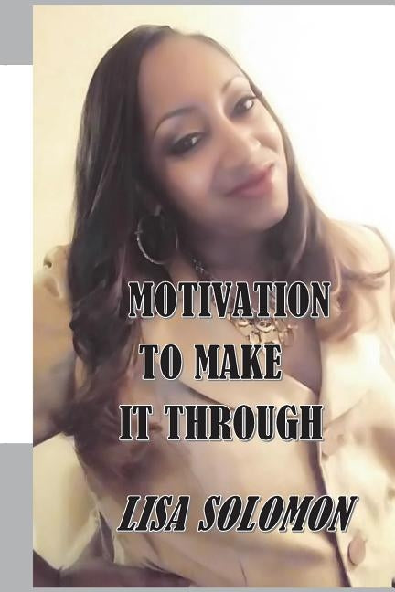 Motivation To Make It Through by Solomon, Lisa