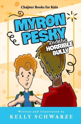 Myron Pesky and the Horrible Bully: Chapter Books for Kids by Schwarze, Kelly