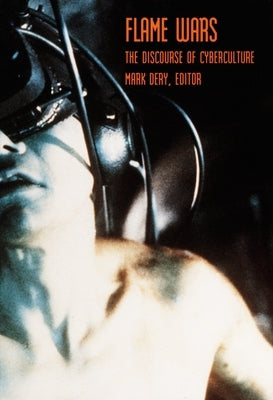 Flame Wars: The Discourse of Cyberculture by Dery, Mark