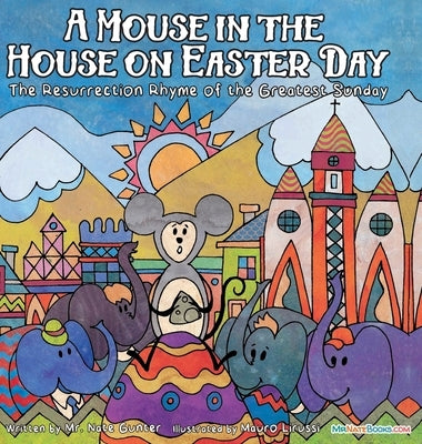 A Mouse in the House on Easter Day: The Resurrection Rhyme of the Greatest Sunday by Gunter, Nate