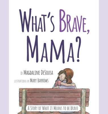What's Brave, Mama? by Desousa, Magdaline
