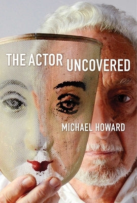 The Actor Uncovered by Howard, Michael