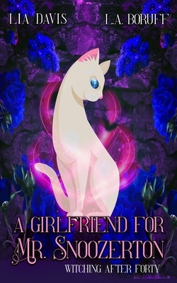 A Girlfriend For Mr. Snoozerton: A Life After Magic Mystery by Boruff, L. a.