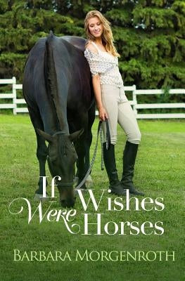 If Wishes Were Horses by Morgenroth, Barbara