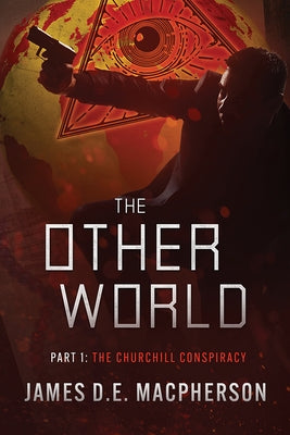 The Churchill Conspiracy: The Other World by MacPherson, James D. E.