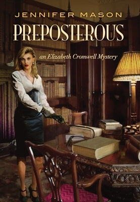 Preposterous: An Elizabeth Cromwell Mystery by Mason, Jennifer