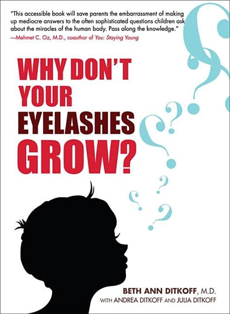 Why Don't Your Eyelashes Grow?: Curious Questions Kids Ask About the Human Body by Ditkoff, Beth Ann